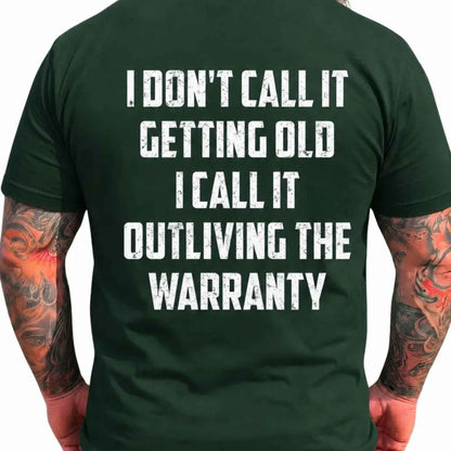 I Don't Call It Getting Old I Call It Outliving The Warranty T-Shirt – Funny Birthday Gift for Dad Husband Grandpa Men Unisex Cotton Tee