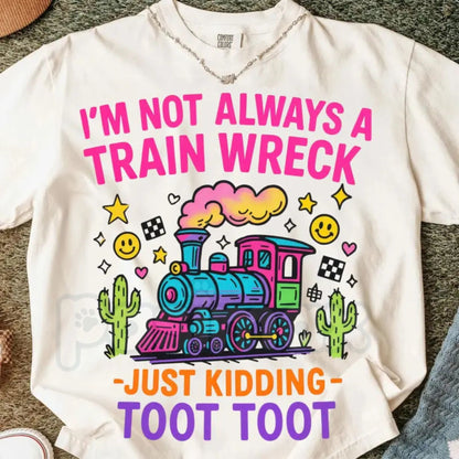 Comfort Colors® "I’m Not Always A Train Wreck" T-Shirt – Funny Sarcastic Graphic Tee, Just Kidding Toot Toot Shirt, Aesthetic Relatable Humor Top