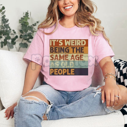"It's Weird Being The Same Age As Old People" T-Shirt - Funny Retro Sarcastic Slogan Tee, Unisex Midlife Crisis Humor Shirt, Relatable Age Joke Apparel