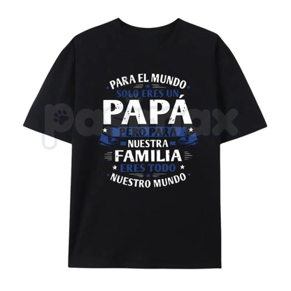 Spanish "Para El Mundo Solo Eres Un Papá" T-Shirt – Latino Father's Day Graphic Tee