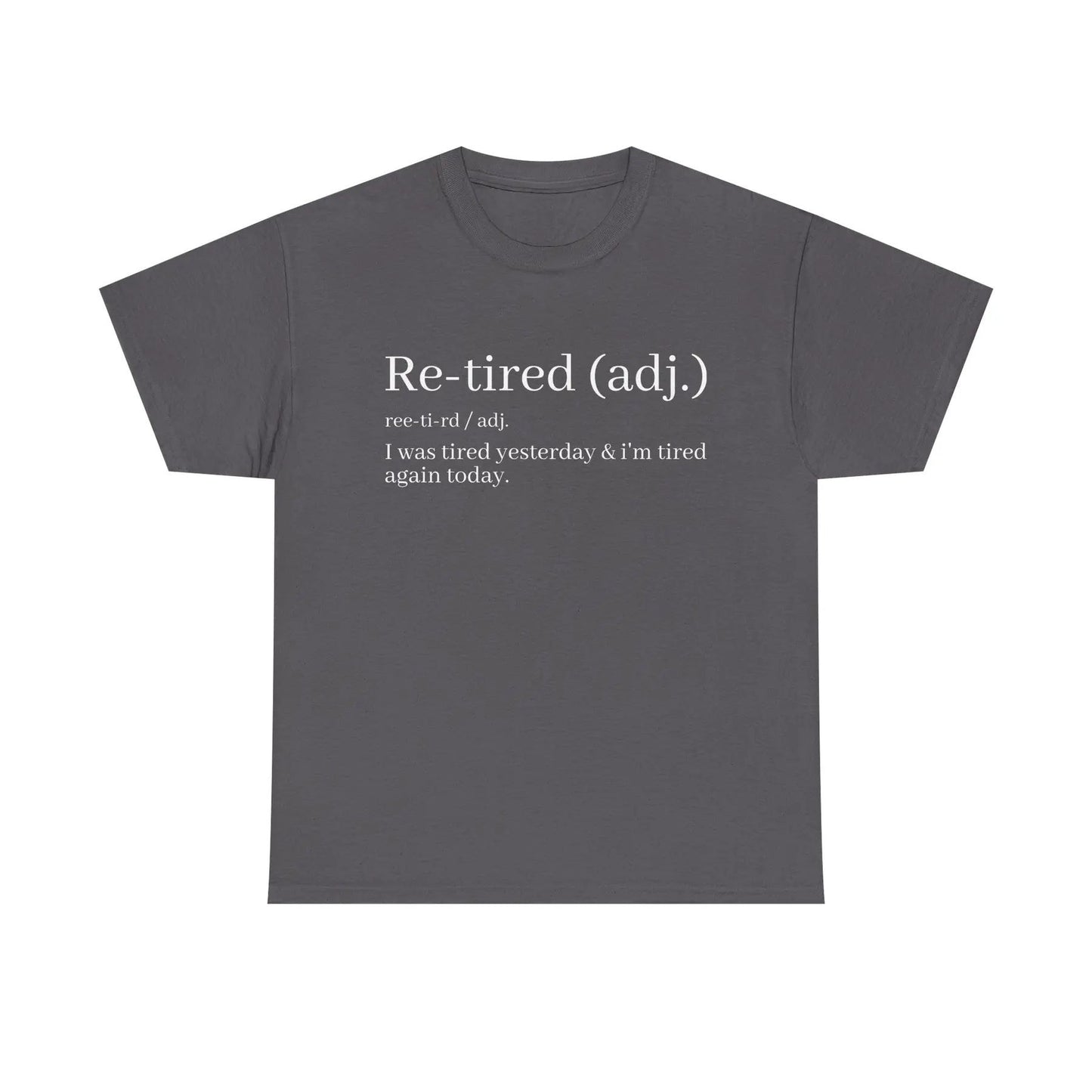 "Re-Tired" Definition T-Shirt - Funny Quote Tee for Exhausted People, Sarcastic Graphic Shirt