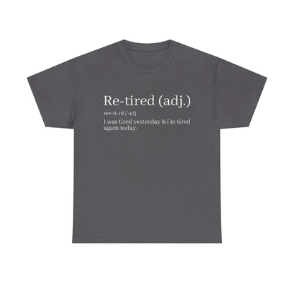 "Re-Tired" Definition T-Shirt - Funny Quote Tee for Exhausted People, Sarcastic Graphic Shirt