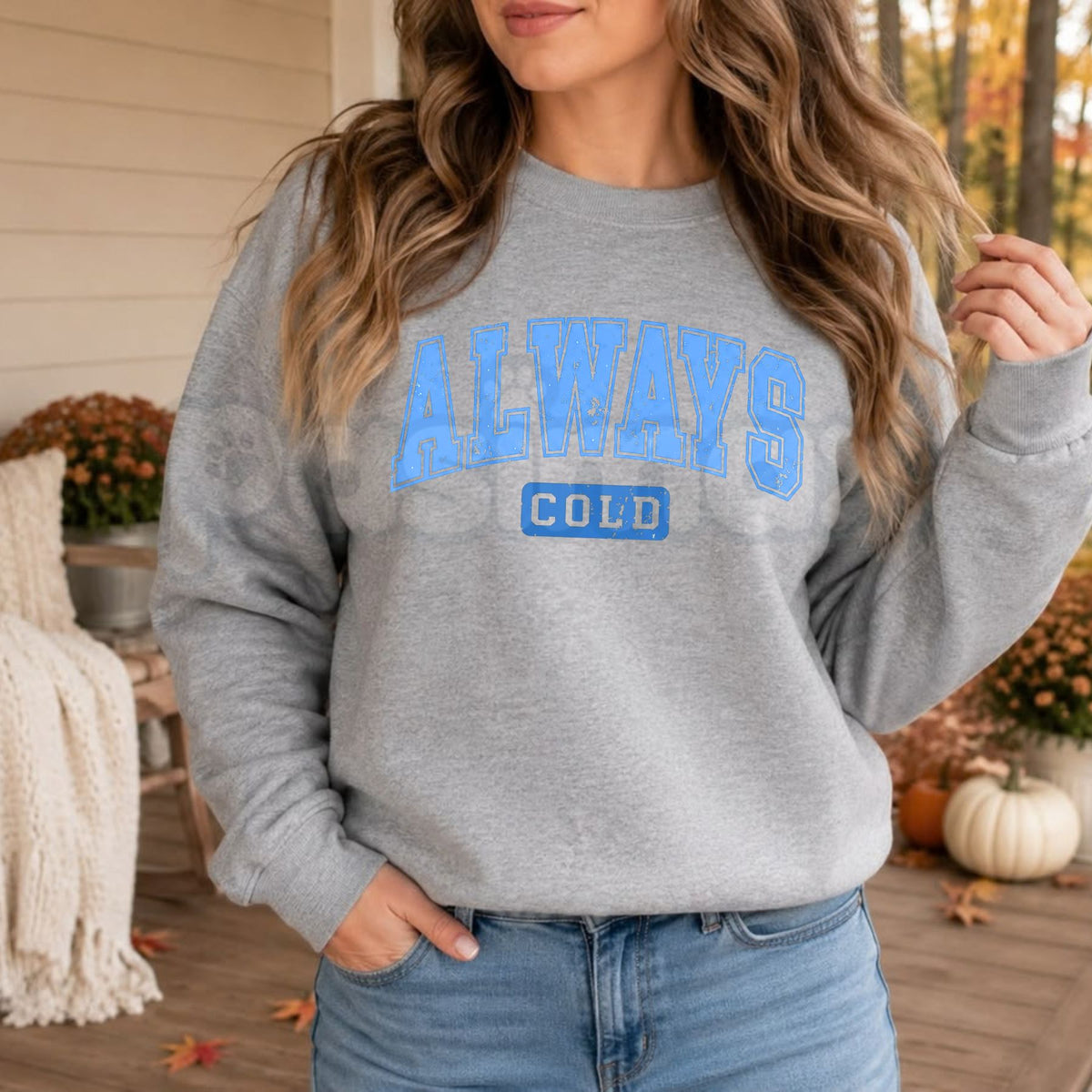 Blue Distressed Always Cold Sweatshirt | Relatable Sarcastic Graphic Crewneck