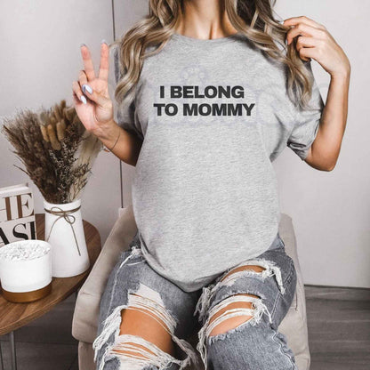 I Belong To Mommy T-Shirt – Funny Sarcastic Adult Humor Unisex Tee