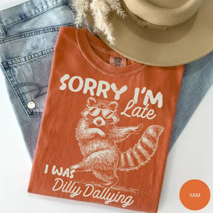 Comfort Colors® Funny Raccoon "Sorry I'm Late I Was Dilly Dallying" T-Shirt – Retro Trash Panda Meme Tee, Whimsical Sarcastic Animal Lover Gift Top