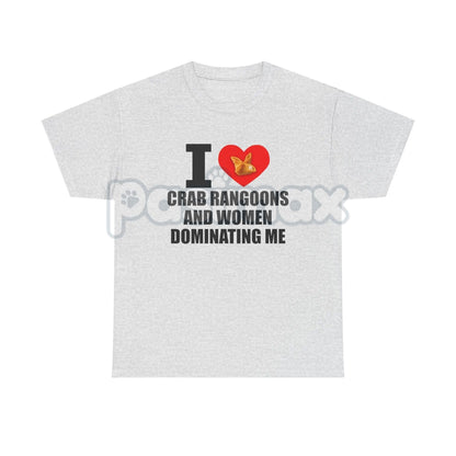 "I Heart Crab Rangoons And Women Dominating Me" Shirt - Funny Adult Fetish Humor Tee, Absurd Food & Kink Slogan, Provocative Statement Apparel