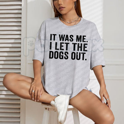 "It Was Me I Let The Dogs Out" Funny T-Shirt – Sarcastic Dog Lover Graphic Tee, Premium 100% Cotton Pet Owner Humorous Top, Soft Lived-In Heavyweight Bark-Worthy Shirt, Made in USA