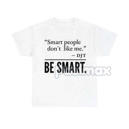 "Smart People Don't Like Me" T-Shirt - Funny Sarcastic Tee, Witty Humor Apparel