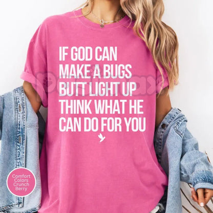 Comfort Colors® "If God Can Make A Bug's Butt Light Up" T-Shirt – Funny Christian Firefly Tee, Inspirational Faith-Based Gift, Retro Aesthetic Summer Shirt