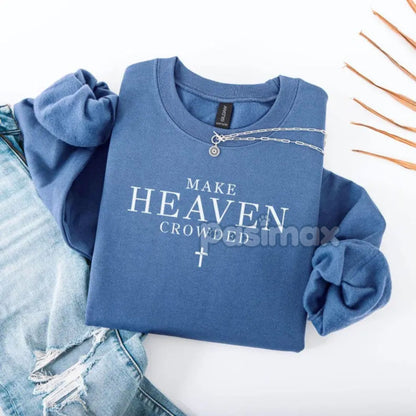 Make Heaven Crowded Christian Sweatshirt – Faith & Evangelism Top