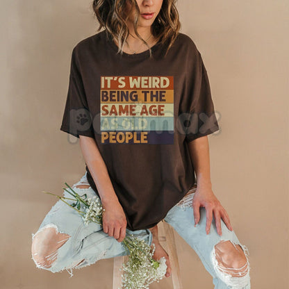 "It's Weird Being The Same Age As Old People" T-Shirt - Funny Retro Sarcastic Slogan Tee, Unisex Midlife Crisis Humor Shirt, Relatable Age Joke Apparel