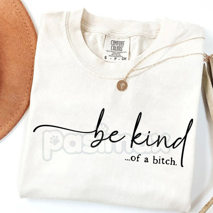 Comfort Colors® 'Be Kind of a Bitch' T-Shirt – Funny Sarcastic Graphic Tee, Humorous Snarky Gift, Vintage Aesthetic Slogan Shirt