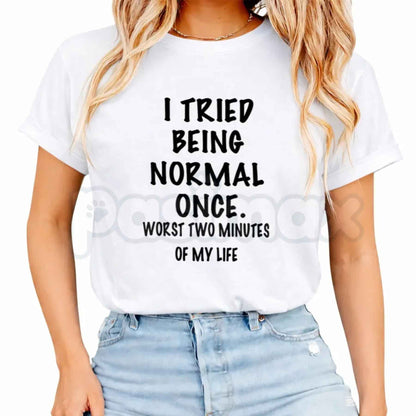 I Tried Being Normal Once T-Shirt – Funny Sarcastic Quote Unisex Cotton Graphic Tee