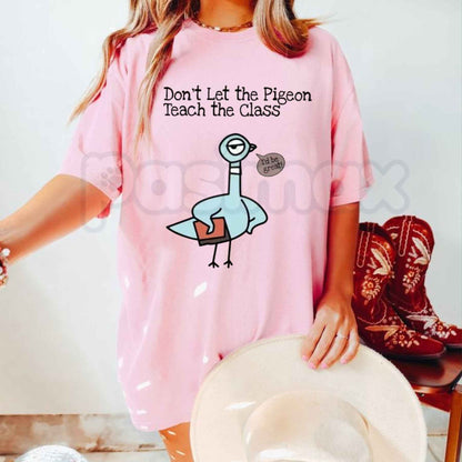 Don't Let The Pigeon Teach The Class T-Shirt – Funny Teacher Back to School Unisex Cotton Tee