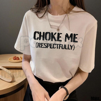 "Choke Me Respectfully" Funny T-Shirt - Sassy Spicy Humor Graphic Tee, Funny Kink-Positive Aesthetic Shirt, Sarcastic Edgy Unisex Party Apparel
