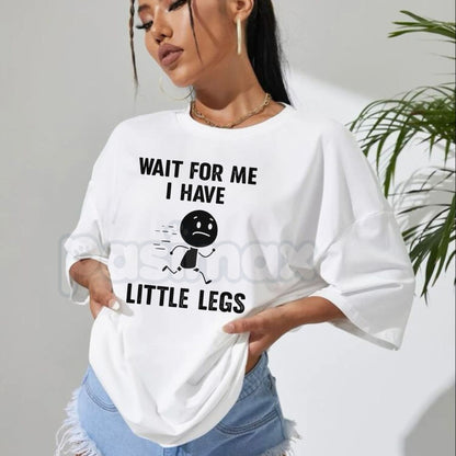 "Wait For Me, I Have Little Legs" Funny T-Shirt - Short Legs Problems Graphic Tee, Premium 100% Cotton Sarcastic Walking Shirt, Hilarious Short Person Joke Apparel, Cute Relatable Meme Top, Funny Gift for Short Friends