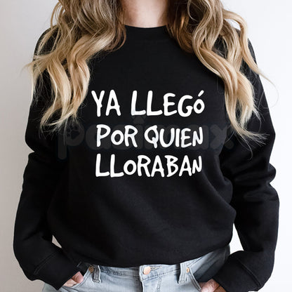 Ya Llego Por Quien Lloraban Spanish Quote Shirt | Funny Sarcastic Sweatshirt | Latina Main Character Crewneck | Witty Spanish Saying Pullover | Retro Hispanic Humor Jumper | Sassy Latina Graphic Top