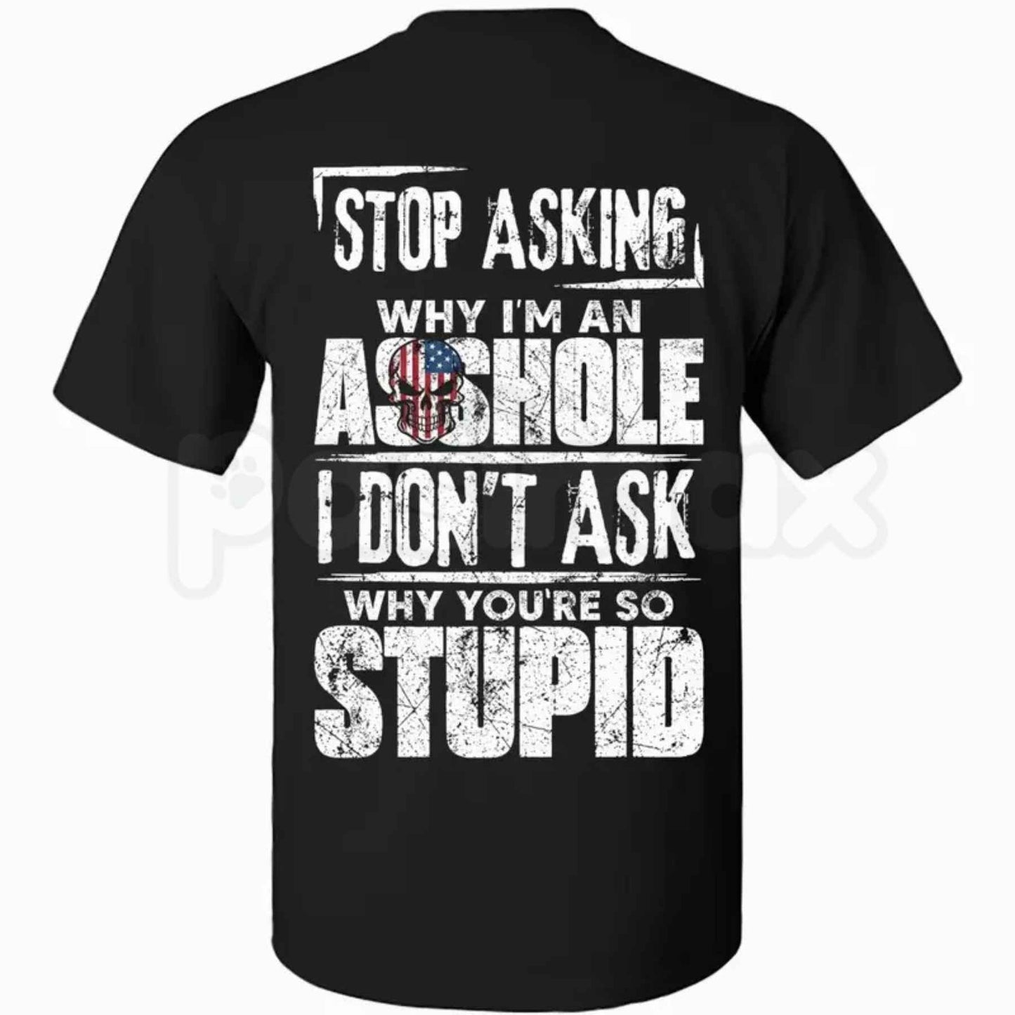 Stop Asking Why Im An Assh0le T Shirt – Funny Sarcastic Offensive Quote Tee, Sarcastic Witty Sayings Unisex Classic Vintage Cotton Shirt