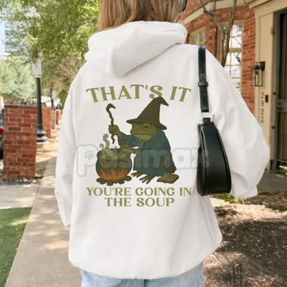 "That's It. You're Going in the Soup" Hoodie – Funny Slogan Pullover, Foodie Humor & Sarcastic Statement Apparel, Unisex