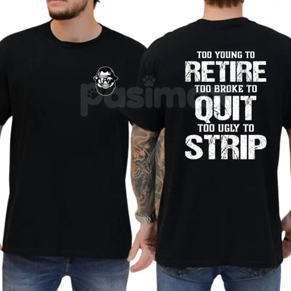 "Too Young To Retire" Funny Blue Collar T-Shirt - Too Broke To Quit Graphic Tee, Too Ugly To Strip Humor Shirt, Sarcastic Tradesman Apparel, Premium Heavyweight Working Class Top, Funny Dad Job Site Gift