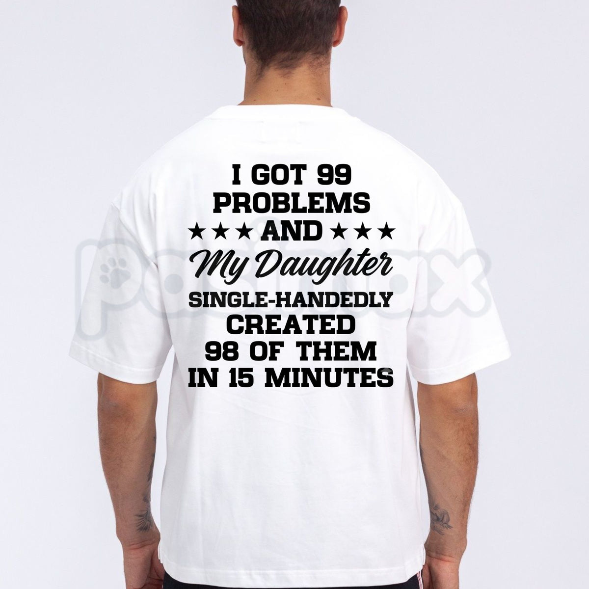 I Got 99 Problems And My Daughter Created 98 Funny Dad T-Shirt – Sarcastic Parenting Tee