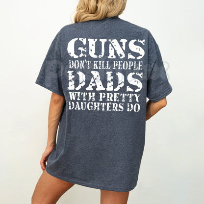 "Guns Don't Kill People, Dads With Pretty Daughters Do" T-Shirt – Funny Protective Dad Graphic Tee, Premium 100% Cotton Father's Day Gift, Sarcastic Men's Slogan Top, Made in USA