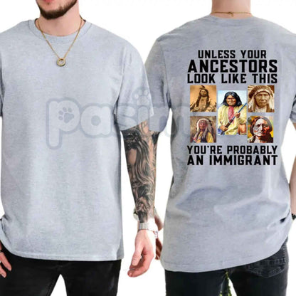 Unless Your Ancestors Look Like This T-Shirt – Native American Indigenous Rights Graphic Tee, Equality & Justice Unisex Cotton Shirt