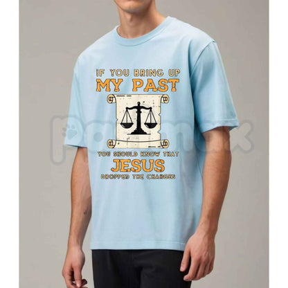 Bring Up My Past Jesus Drop Charges T-Shirt – Christian Faith Grace Unisex Cotton Graphic Tee