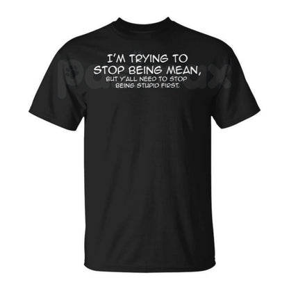 "I'm Trying To Stop Being Mean" Funny T-Shirt – Sarcastic Snarky Graphic Tee, Premium 100% Cotton Honest Personality Top, Soft Lived-In Heavyweight Retro Humor Shirt, Made in USA