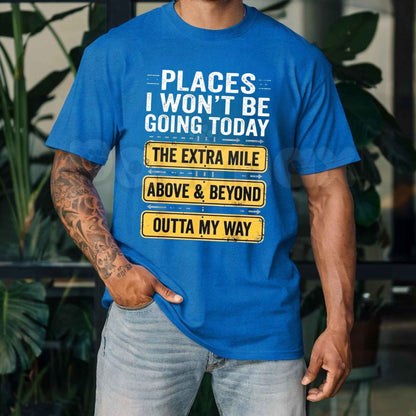 Places I Wont Be Going Today Quote T-Shirt – Funny Anti Social Introvert Unisex Tee