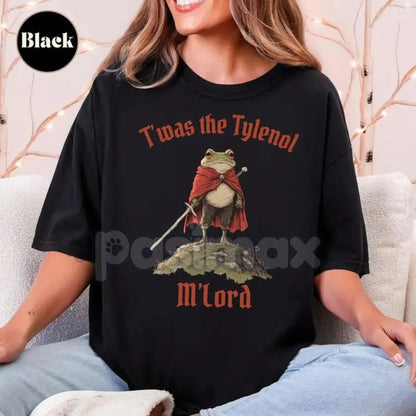 "Twas the Tylenol M'lord" Funny Meme T-Shirt - Anti RFK Jr Liberal Graphic Tee, Anti Trump Slogan Shirt, Unisex Political Humor Apparel