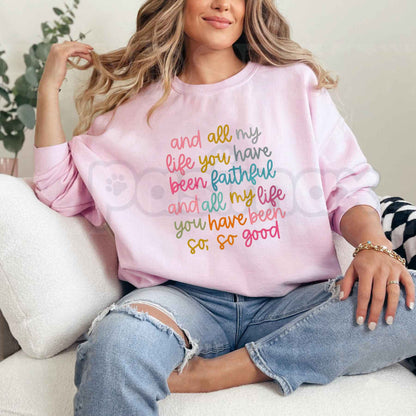 All My Life You Have Been Faithful Sweatshirt | Colorful Christian Graphic Top