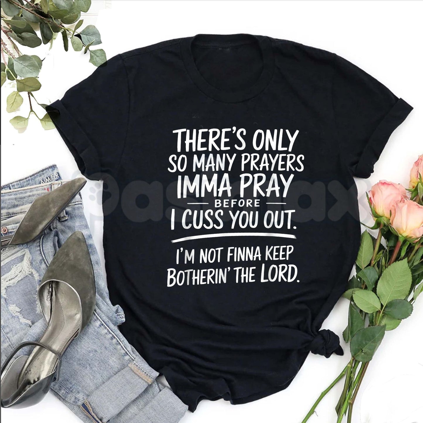 "There's Only So Many Prayers" Funny T-Shirt – Sarcastic Christian Humor Graphic Tee, Premium 100% Cotton Relatable Sassy Top, Soft Lived-In Heavyweight Faith & Frustration Shirt, Made in USA