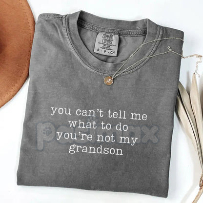 Comfort Colors® "You Can't Tell Me What To Do You're Not My Grandson" T-Shirt – Funny Grandma Graphic Tee, Sarcastic Grandmother Gift, Aesthetic Grammy Mother’s Day Shirt