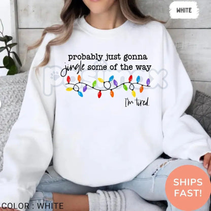 Funny "Probably Just Gonna Jingle" Christmas Sweatshirt | "I'm Tired" Holiday Humor Top | Relatable Xmas Crewneck