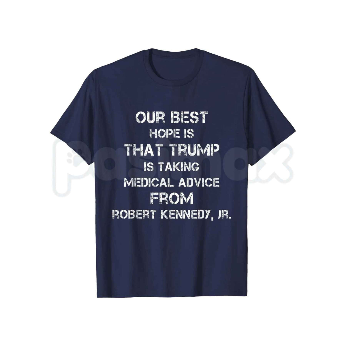 Our Best Hope Is That Trump Is Taking Medical T-Shirt – Funny Political Humor Unisex Tee