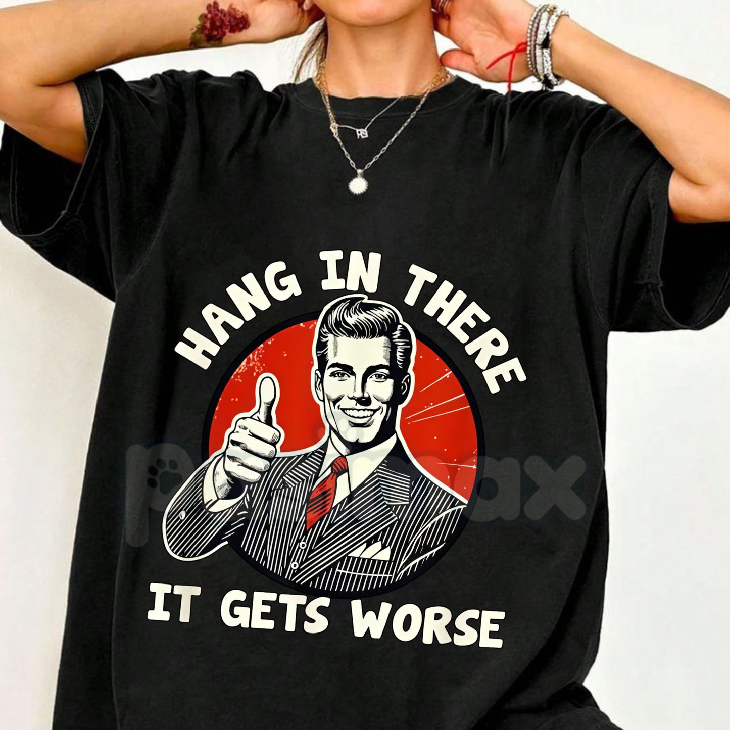 "Hang in There, It Gets Worse" T-Shirt - Funny Dark Humor Slogan Tee, Cynical Sarcastic Apparel, Subversive Motivational Gift