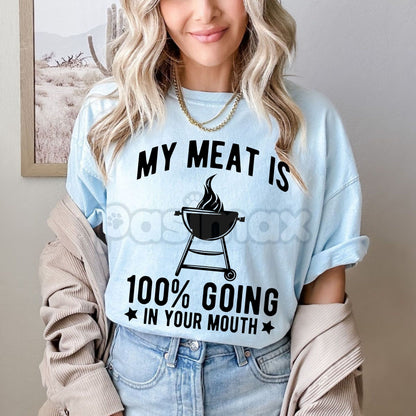 "My Meat Is 100% Going In Your Mouth" Funny BBQ T-Shirt - Unisex Grilling Humor Tee, Sarcastic Chef Gift, Innuendo Cooking Shirt