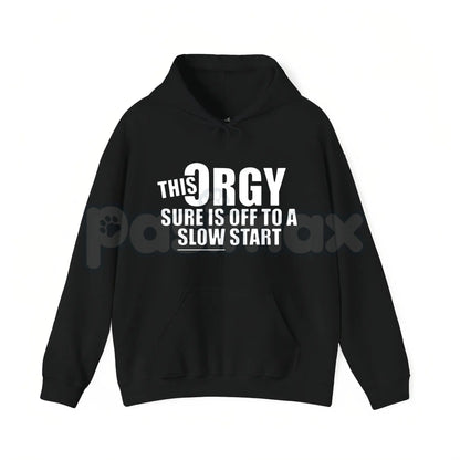 This Orgy Sure is Off to a Slow Start – Funny Sarcastic Hoodie, Party Humor Sweatshirt & Graphic T-Shirt