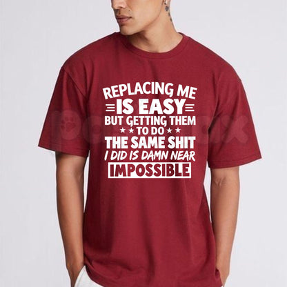Replacing Me Is Easy Quote T-Shirt – Funny Confidence Sarcastic Humor Tee