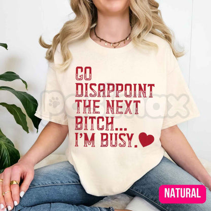 Go Disappoint The Next Bitch I'm Busy Heart T-Shirt – Sarcastic Unisex Cotton Graphic Tee