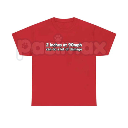 2 Inches At 90mph T-Shirt – Funny Sarcastic Adult Humor Unisex Cotton Graphic Tee