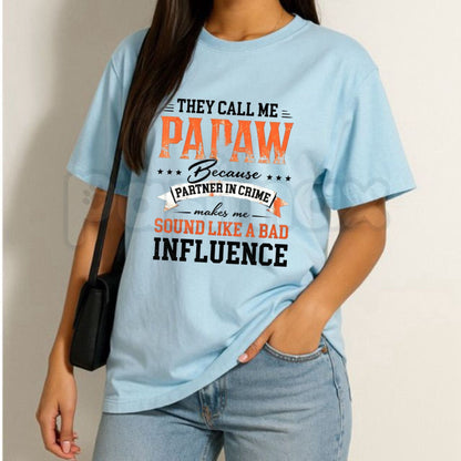 They Call Me Papaw Quote Bad Influence T-Shirt – Funny Grandpa Graphic Tee