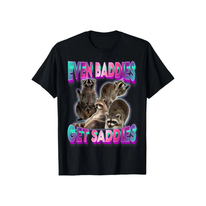 "Even Baddies Get Saddies" Meme Tee - Unisex Raccoon T-Shirt, Oddly Specific Viral Shirt