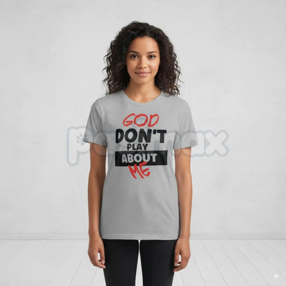"God Don't Play About Me" Quote T-Shirt - Faith-Based Protection Graphic Tee, Modern Christian Streetwear, Inspirational Divine Favor Slogan Shirt