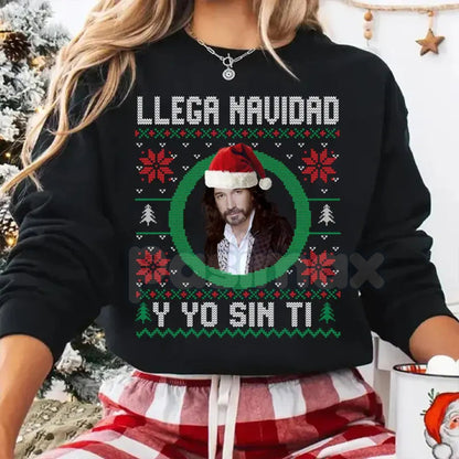 Llega Navidad Y Yo Sin Ti Sweatshirt | Funny Spanish Christmas Jumper | Dramatic Holiday Humor Crewneck | Latino Gift