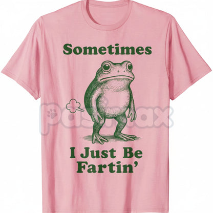 "Sometimes I Just Be Fartin' Frog T-Shirt" - Funny Viral Meme Tee, Absurd Juvenile Humor Shirt, Unapologetic Slogan Apparel