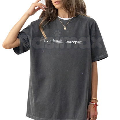 Comfort Colors® "Live Laugh Lorazepam" T-Shirt – Funny Sarcastic Medical Dark Humor Graphic Tee, Ironic Anxiety Meme Top, Edgy Mental Health Awareness Gift