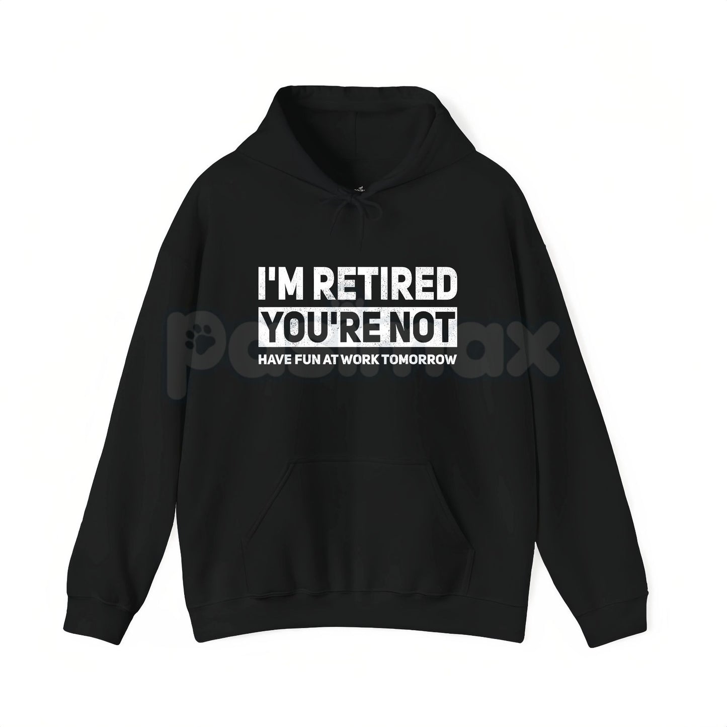 I'm Retired You're Not Shirt – Funny Retirement Work Joke Hoodie & Sarcastic Office Humor Sweatshirt