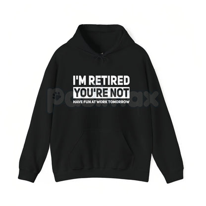 I'm Retired You're Not Shirt – Funny Retirement Work Joke Hoodie & Sarcastic Office Humor Sweatshirt